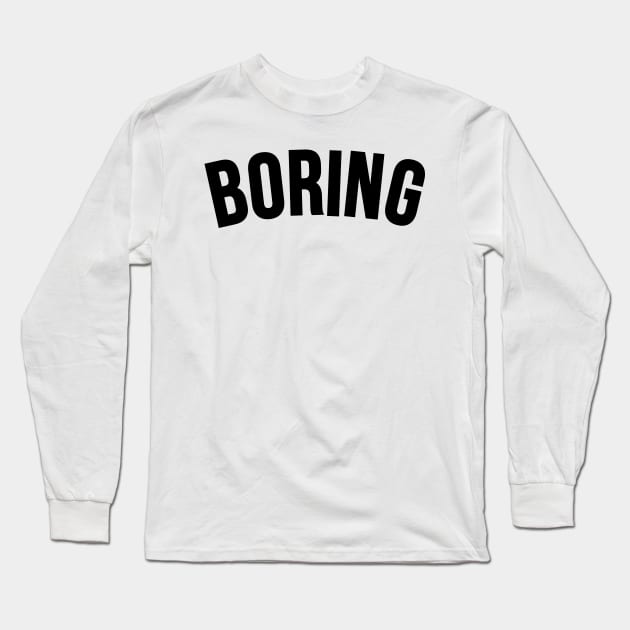 Boring Long Sleeve T-Shirt by TheArtism